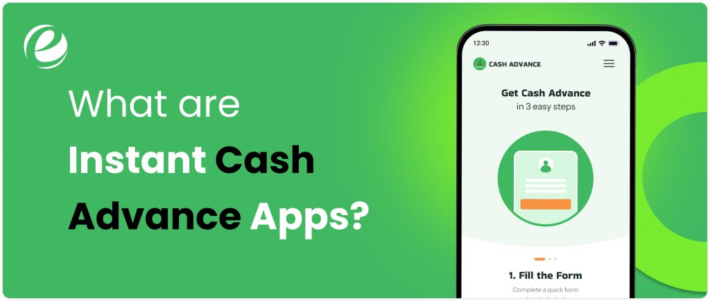What are Instant Cash Advance Apps?