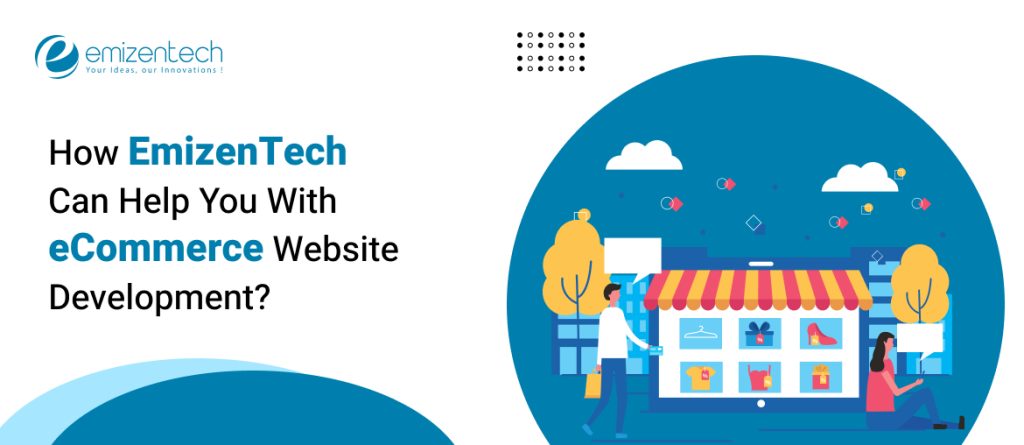 How EmizenTech Can Help You With eCommerce Website Development?