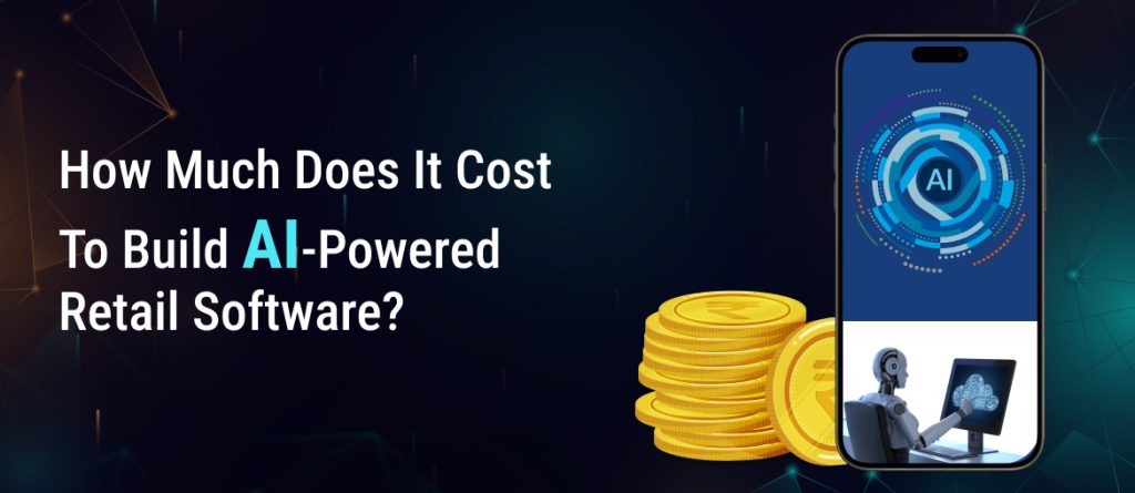 How much does it cost to build AI-powered retail software?