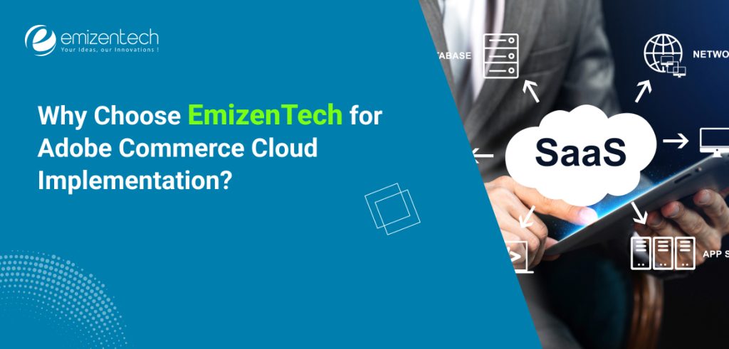 Why Choose EmizenTech for Adobe Commerce Cloud Implementation?