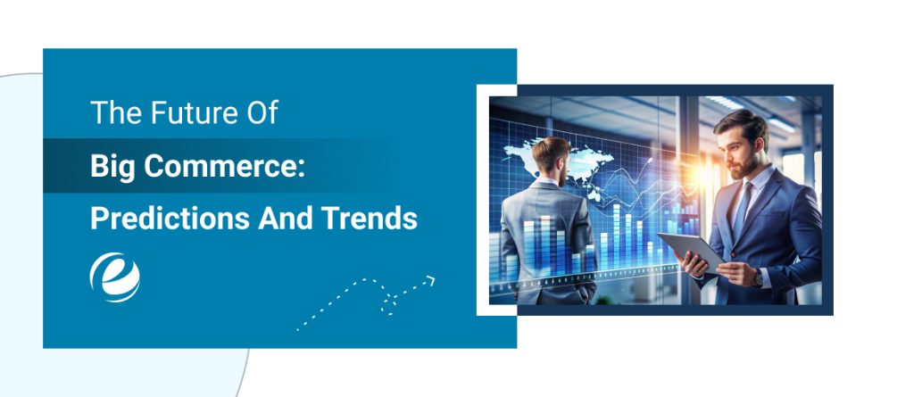 The Future Of BigCommerce: Predictions And Trends