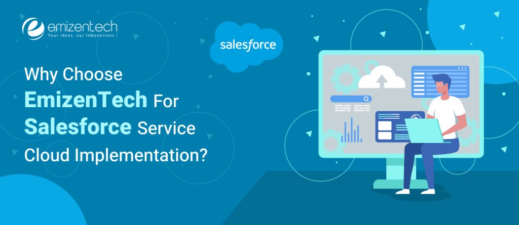 Why Choose EmizenTech For Salesforce Service Cloud Implementation?