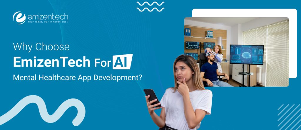 Why Choose EmizenTech For AI Mental Healthcare App Development? 