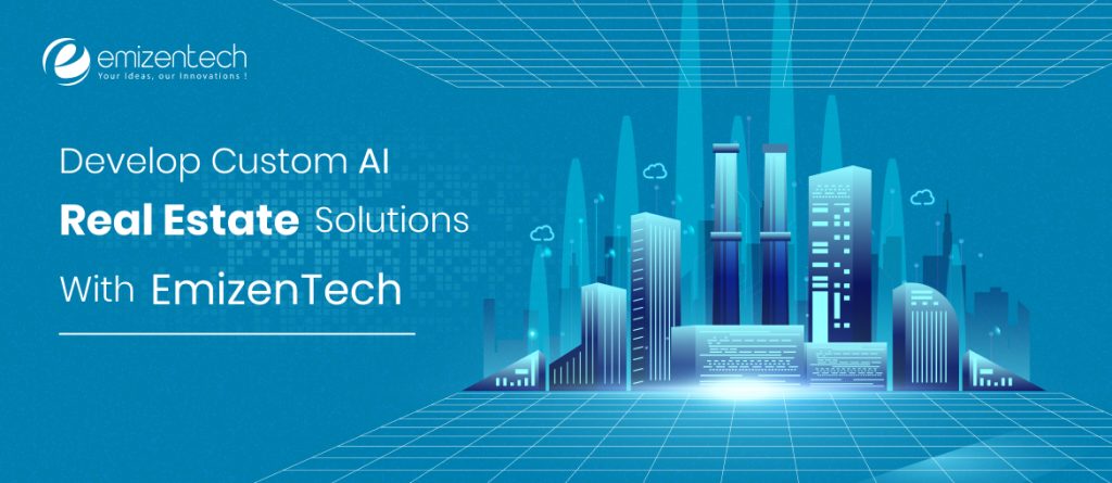 Develop Custom AI Real Estate Solutions With EmizenTech