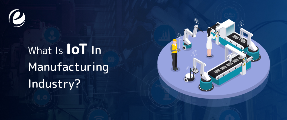 What is IoT Application in manufacturing industry?