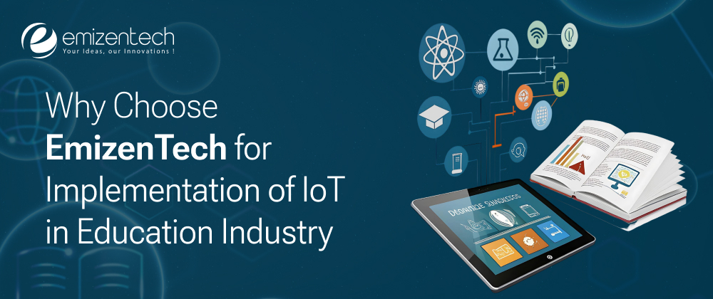 Why Choose EmizenTech for Implementation of IoT in Education Industry