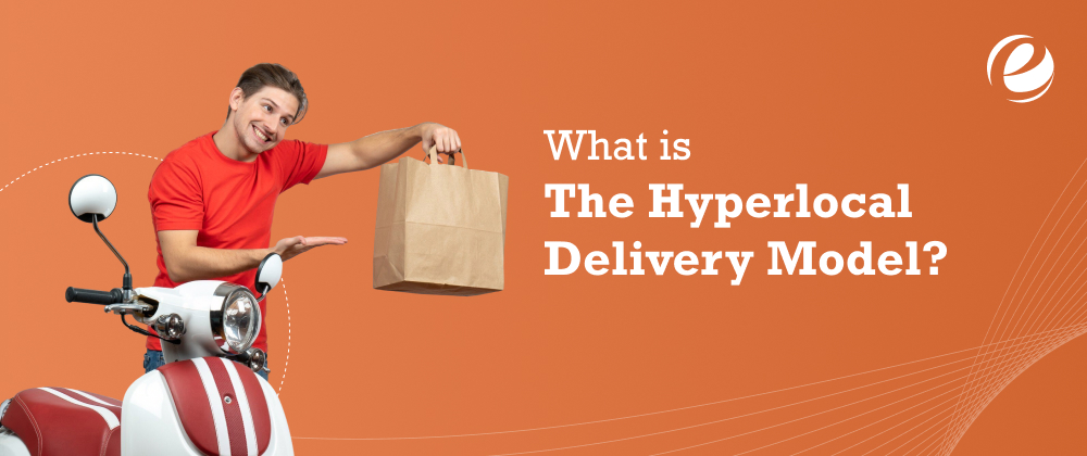 What Is The Hyperlocal Delivery Model?