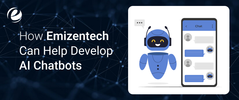 How EmizenTech Can Help Develop AI Chatbots