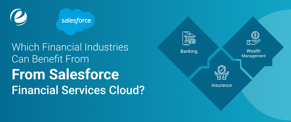 Which Financial Industries Can Benefit from Salesforce Financial Services Cloud?