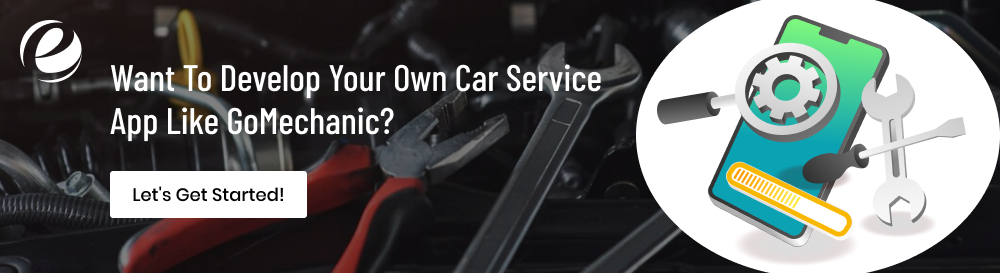 Want To Develop Your Own Car Service App Like GoMechanic? 