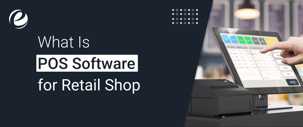 What is POS software for a retail shop?​
