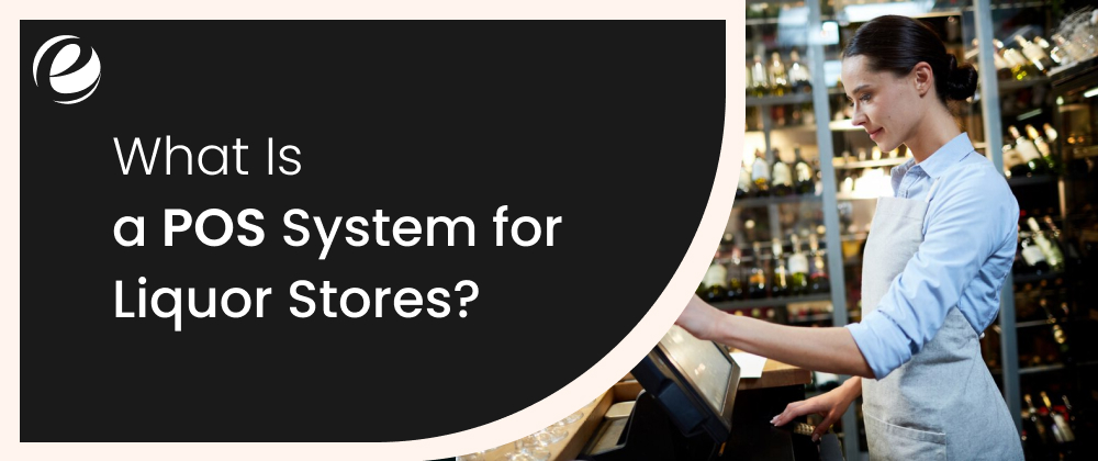 What Is a POS System for Liquor Stores?