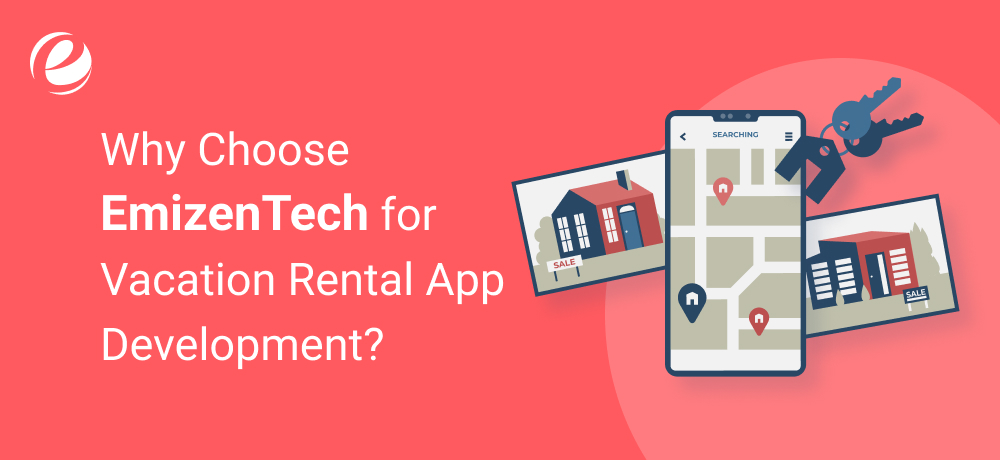 Why Choose EmizenTech for Vacation Rental App Development?