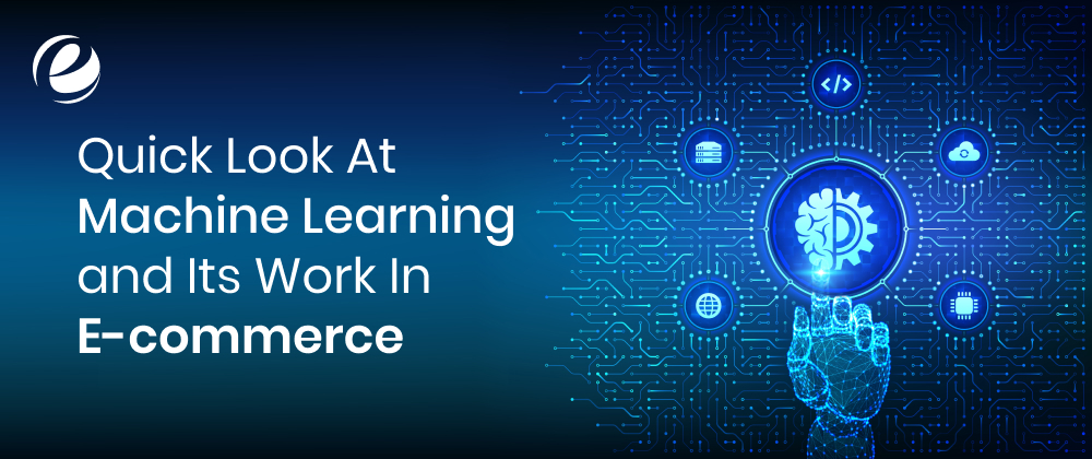 Quick Look At Machine Learning and Its Work In E-commerce