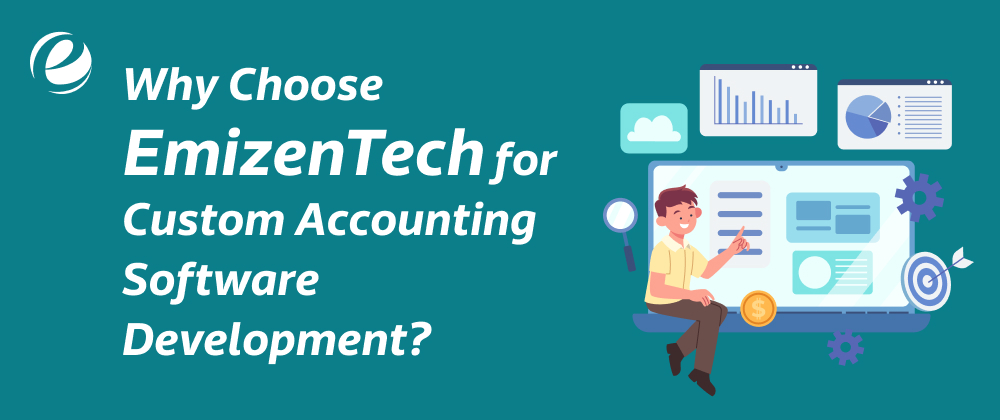 Why Choose EmizenTech for Custom Accounting Software Development?