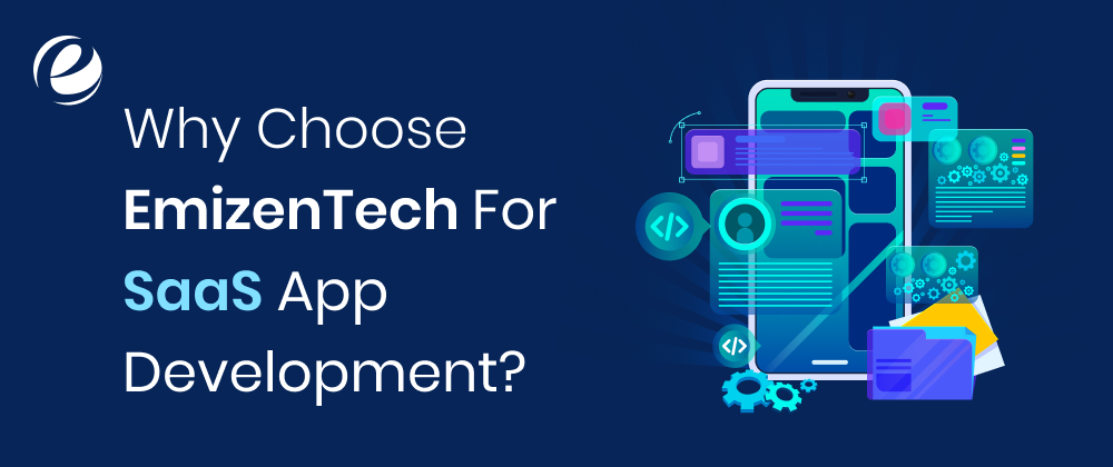 Why Choose EmizenTech For SaaS App Development?
