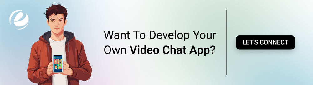 Want To Develop Your Own Video Chat App?
