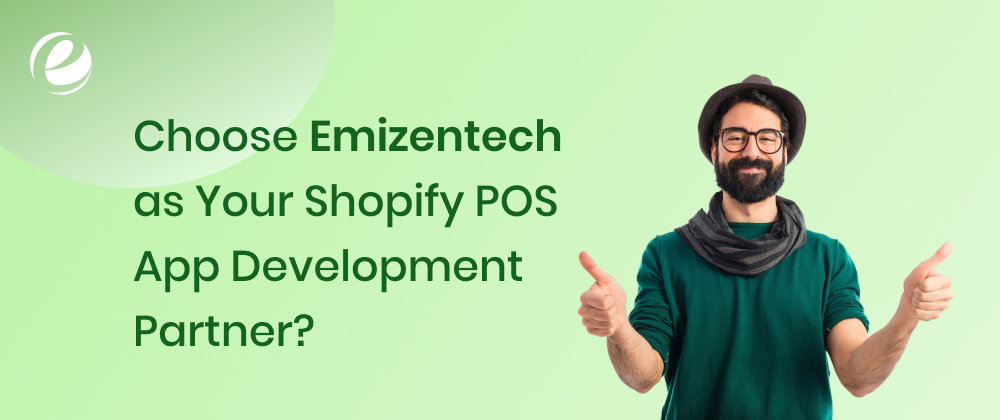 Choose Emizentech as Your Shopify POS App Development Partner?