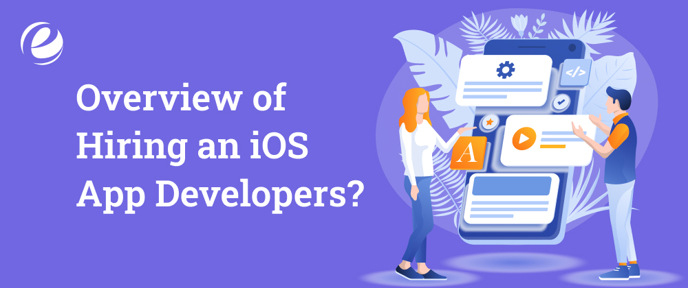 Overview of Hiring an iOS App Developers?
