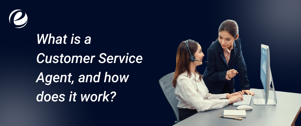 What is a Customer Service Agent and How Does It Work?
