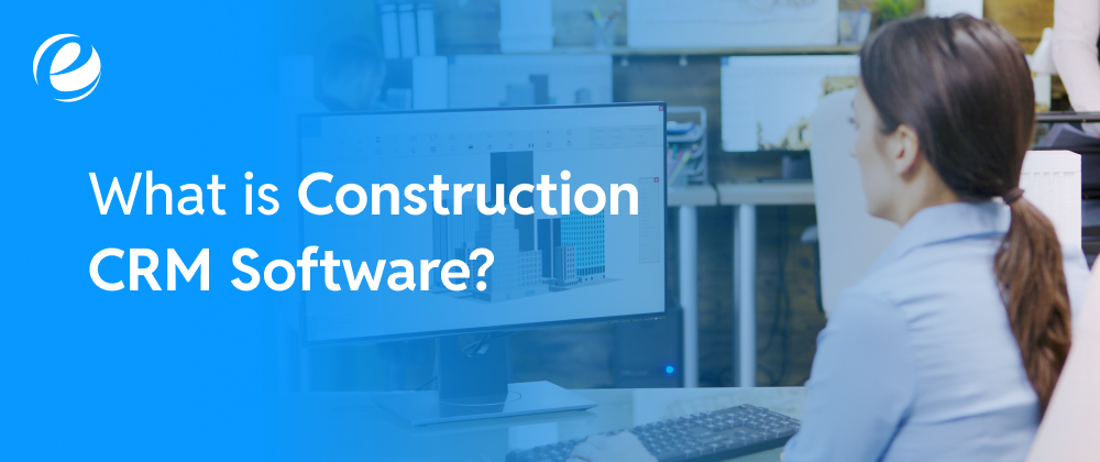 What is Construction CRM Software?