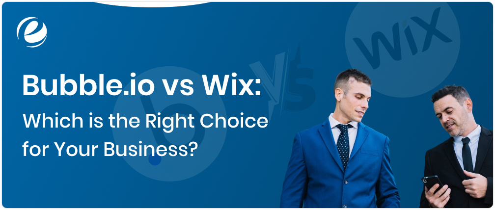 Bubble.io vs Wix: Which is the Right Choice for Your Business?