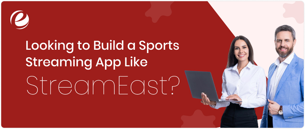 Looking to Build a Sports Streaming App Like Streameast?