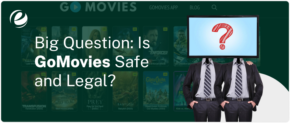 Big Question: Is GoMovies Safe and Legal?