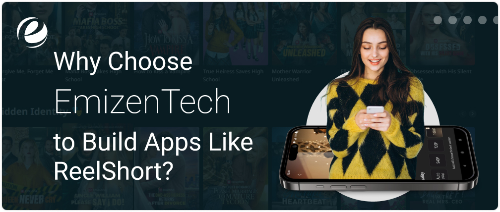 Why Choose EmizenTech to Build Apps Like Reelshort?