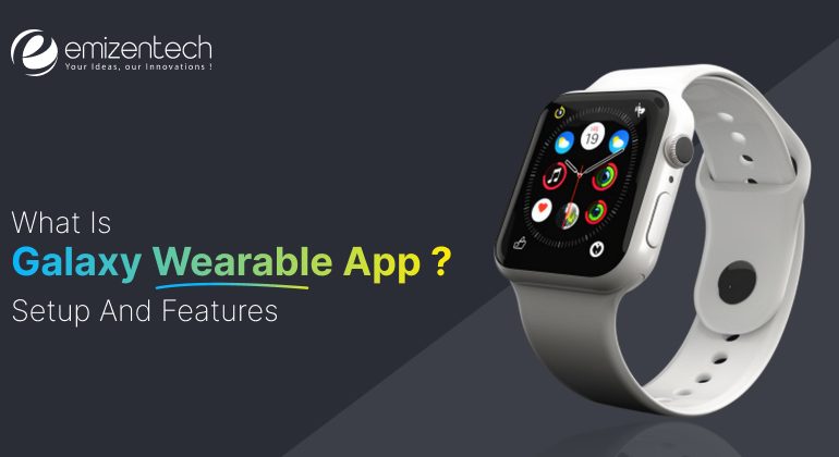 What is Galaxy Wearable App