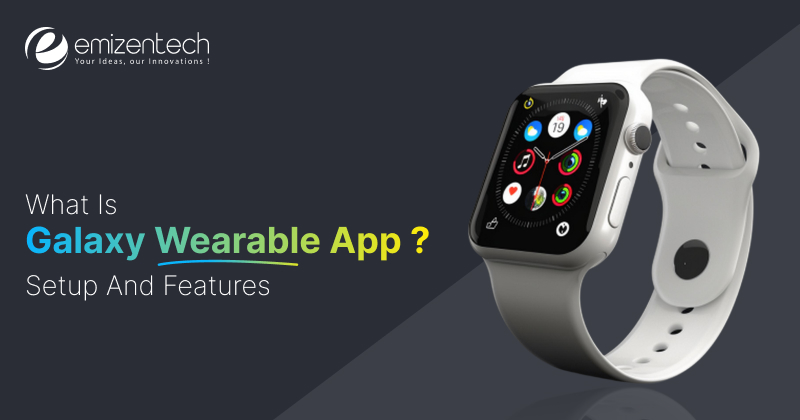 What is Galaxy Wearable App