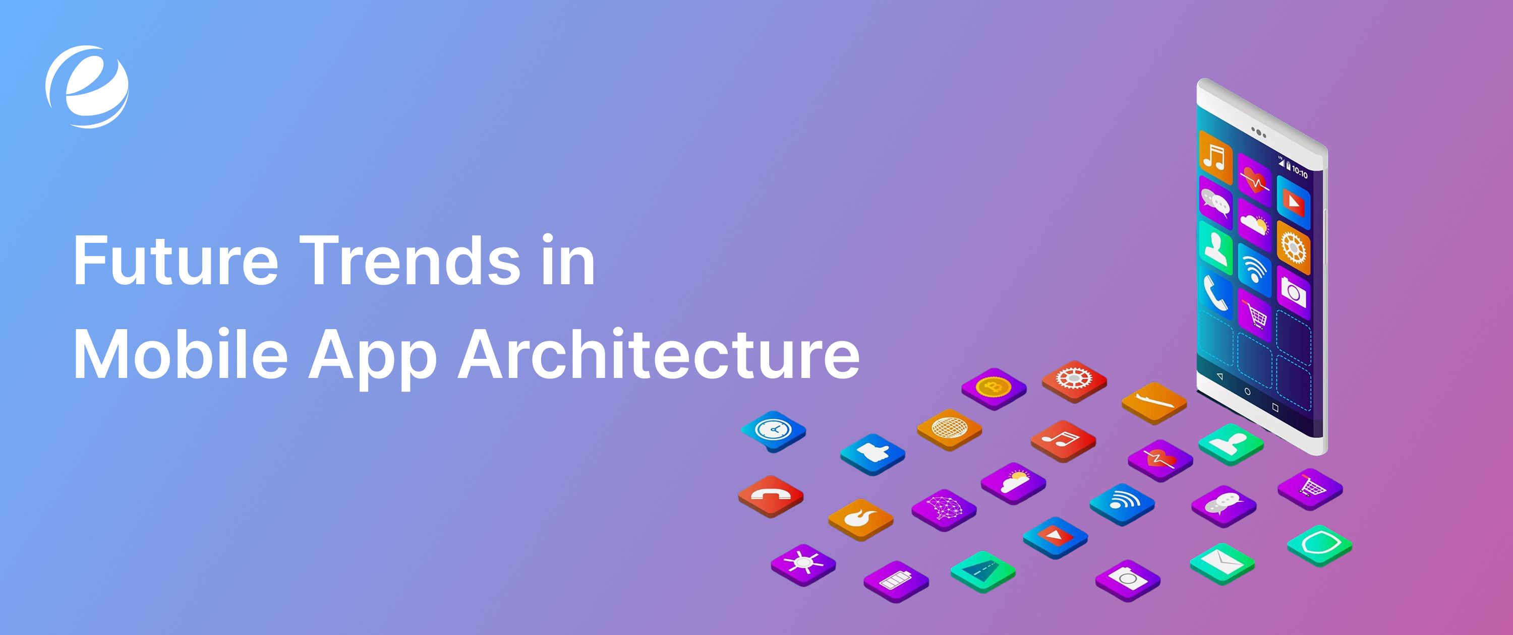 Future Trends in Mobile App Architecture