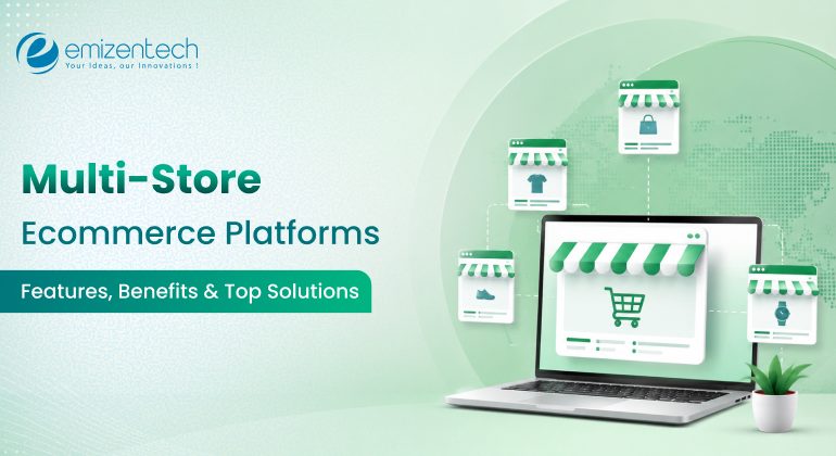 Multi-Store Ecommerce Platforms: Features, Benefits & Top Solutions