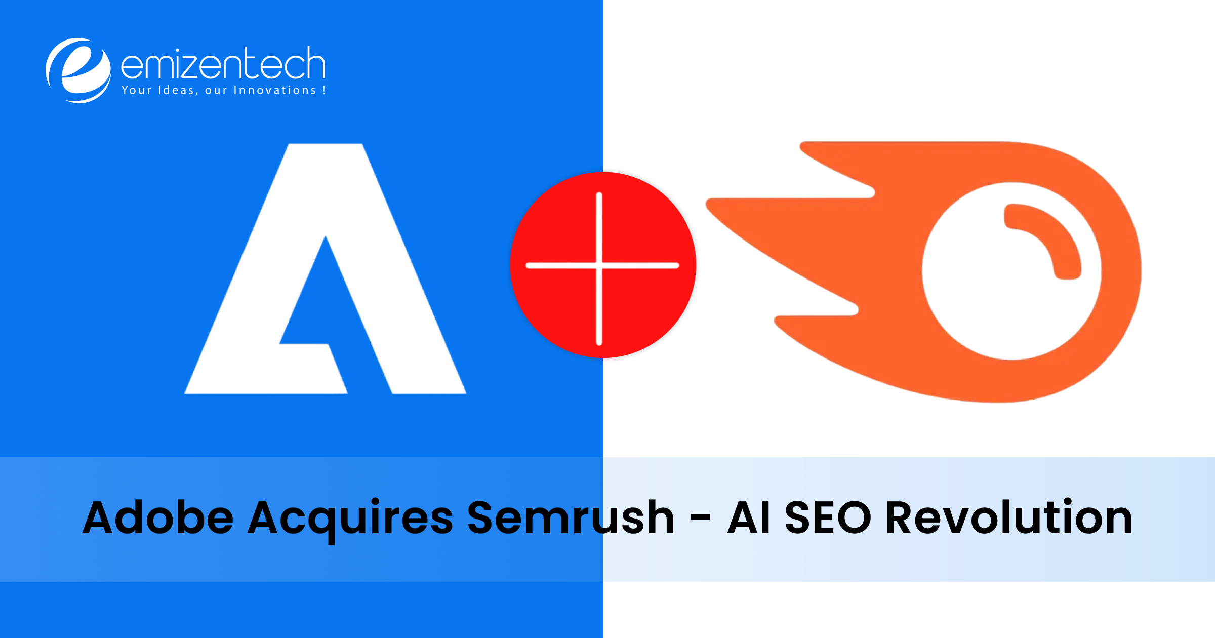 Adobe Acquires Semrush for $1.9B: A Game-Changer for AI-Driven SEO And Brand Visibility