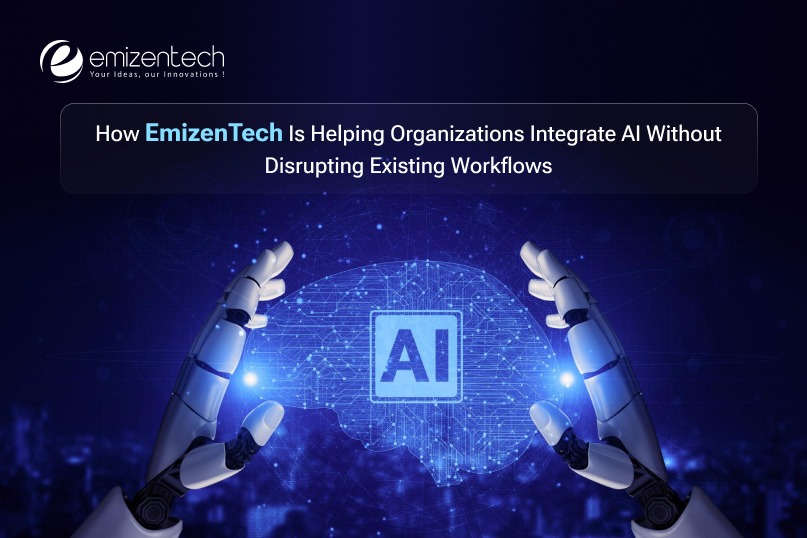 How EmizenTech Is Helping Organizations Integrate AI Without Disrupting Existing Workflows